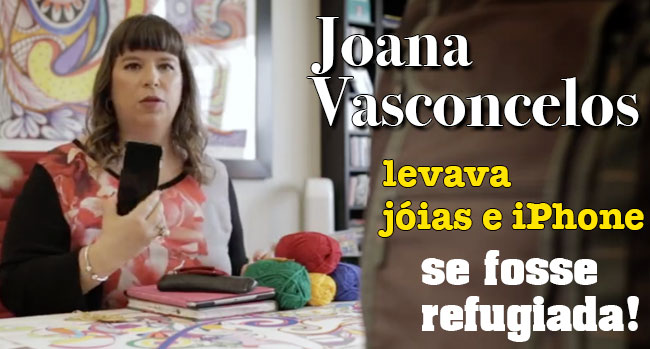 Joana Vasconcelos levava jóias e iPhone se fosse refugiada