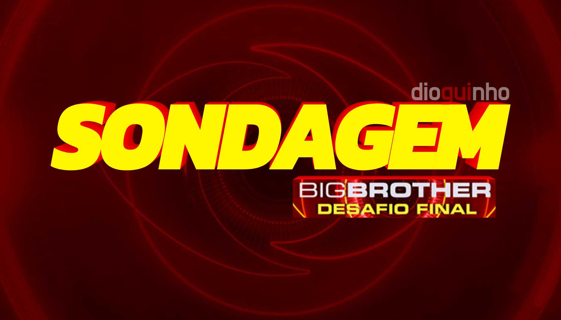 Sondagens Big Brother - Big Brother Desafio Final - Sondagem Big Brother no Desafio Final: Tudo muito incerto de quem será expulso